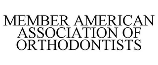 MEMBER AMERICAN ASSOCIATION OF ORTHODONTISTS