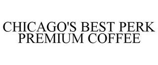 CHICAGO'S BEST PERK PREMIUM COFFEE