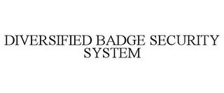 DIVERSIFIED BADGE SECURITY SYSTEM