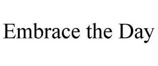EMBRACE THE DAY