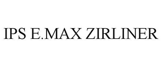 IPS E.MAX ZIRLINER