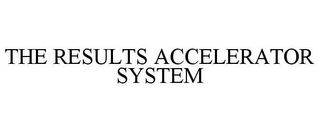 THE RESULTS ACCELERATOR SYSTEM