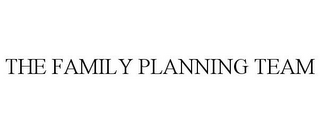 THE FAMILY PLANNING TEAM