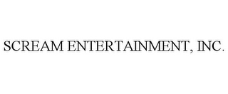 SCREAM ENTERTAINMENT, INC.