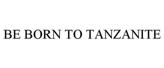 BE BORN TO TANZANITE