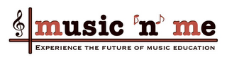 MUSIC 'N' ME EXPERIENCE THE FUTURE OF MUSIC EDUCATION