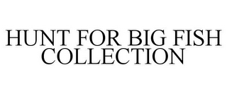 HUNT FOR BIG FISH COLLECTION