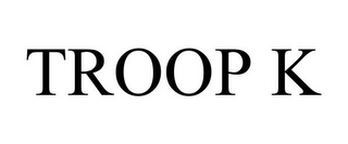 TROOP K