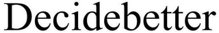 DECIDEBETTER