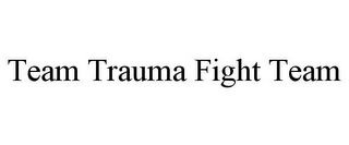 TEAM TRAUMA FIGHT TEAM