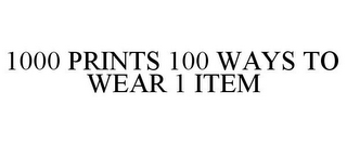 1000 PRINTS 100 WAYS TO WEAR 1 ITEM