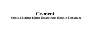 CE-MENT CERTIFIED ECDISTEN MUSCLE ENHANCEMENT NUTRITION TECHNOLOGY