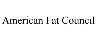 AMERICAN FAT COUNCIL