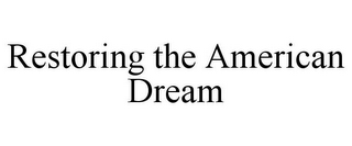 RESTORING THE AMERICAN DREAM