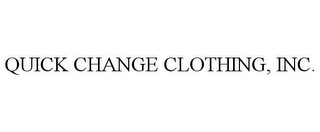 QUICK CHANGE CLOTHING, INC.