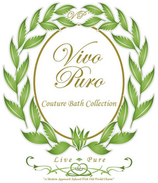 VP VIVO PURO COUTURE BATH COLLECTION LIVE PURE " A MODERN APPOACH INFUSED WITH OLD WORLD CHARM"