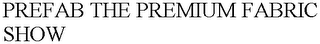 PREFAB THE PREMIUM FABRIC SHOW