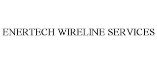 ENERTECH WIRELINE SERVICES