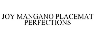 JOY MANGANO PLACEMAT PERFECTIONS