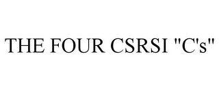 THE FOUR CSRSI "C'S"