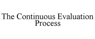 THE CONTINUOUS EVALUATION PROCESS