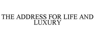 THE ADDRESS FOR LIFE AND LUXURY