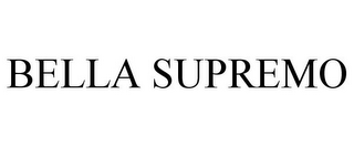 BELLA SUPREMO