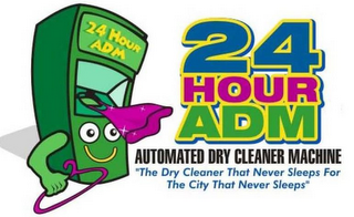 24 HOUR ADM AUTOMATED DRY CLEANER MACHINE "THE DRY CLEANER THAT NEVER SLEEPS FOR THE CITY THAT NEVER SLEEPS"