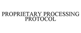 PROPRIETARY PROCESSING PROTOCOL