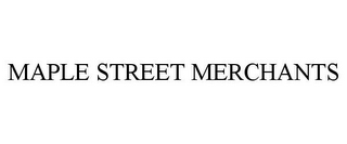 MAPLE STREET MERCHANTS