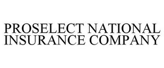 PROSELECT NATIONAL INSURANCE COMPANY