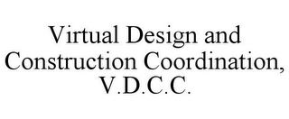 VIRTUAL DESIGN AND CONSTRUCTION COORDINATION, V.D.C.C.