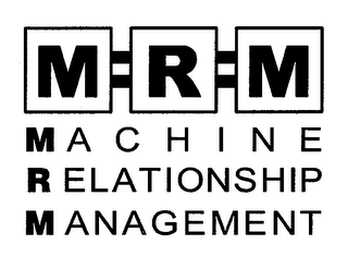 MRM MACHINE RELATIONSHIP MANAGEMENT