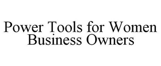 POWER TOOLS FOR WOMEN BUSINESS OWNERS