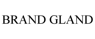 BRAND GLAND