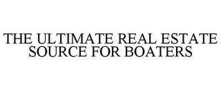 THE ULTIMATE REAL ESTATE SOURCE FOR BOATERS