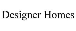 DESIGNER HOMES