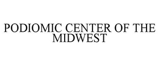 PODIOMIC CENTER OF THE MIDWEST