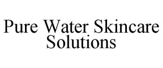 PURE WATER SKINCARE SOLUTIONS