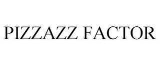 PIZZAZZ FACTOR