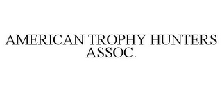 AMERICAN TROPHY HUNTERS ASSOC.