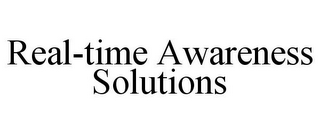 REAL-TIME AWARENESS SOLUTIONS