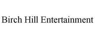 BIRCH HILL ENTERTAINMENT