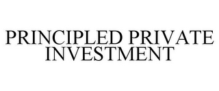 PRINCIPLED PRIVATE INVESTMENT