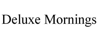 DELUXE MORNINGS