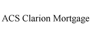 ACS CLARION MORTGAGE