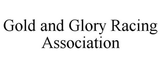 GOLD AND GLORY RACING ASSOCIATION