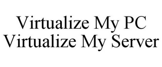 VIRTUALIZE MY PC VIRTUALIZE MY SERVER