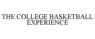 THE COLLEGE BASKETBALL EXPERIENCE