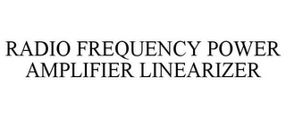 RADIO FREQUENCY POWER AMPLIFIER LINEARIZER